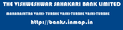 THE VISHWESHWAR SAHAKARI BANK LIMITED  MAHARASHTRA VASHI- TURBHE VASHI-TURBHE VASHI-TURBHE  banks information 